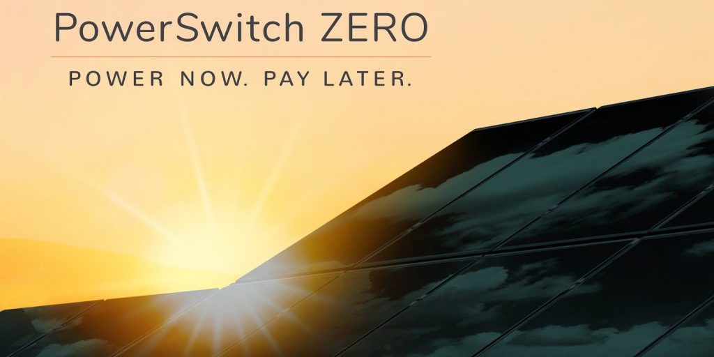 PowerSwitch ZERO: Power Now. Pay Later.